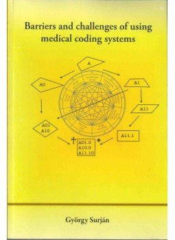 Dr. Surján György (szerk.) - Barriers and challanges of using medical coding systems Dr. Surján György (szerk.) - Barriers and challanges of using medical coding systems, Budapest 2010 antikvár könyv