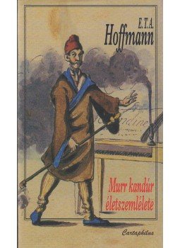 E. T. A. Hoffmann - Murr kandúr életszemlélete, valamint Johannes Kreisler karmester töredékes életrajza, Budapest 2008 antikvár könyv