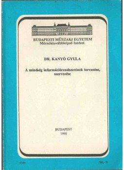 Kanyó Gyula Dr. - A minőség információrendszerének tervezése, szervezése, Budapest 1995 antikvár könyv