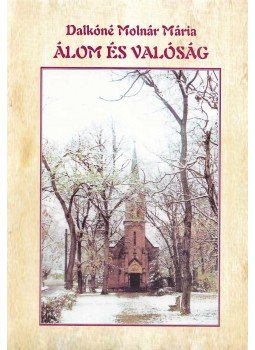 Dalkóné Molnár Mária - Álom és valóság (dedikált) Dalkóné Molnár Mária - Álom és valóság (dedikált), Pomáz 2007 antikvár könyv