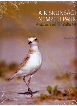 Kalotás Zsolt - A Kiskunsági Nemzeti Park - A víz és szél formálta táj, Pécs 2012 antikvár könyv