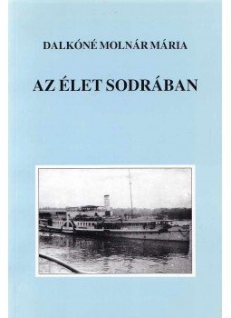 Dalkóné Molnár Mária - Az élet sodrában (dedikált) Dalkóné Molnár Mária - Az élet sodrában (dedikált), Budapest 2005 antikvár könyv