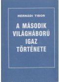 Hernádi Tibor - A második világháború igaz története (dedikált)
