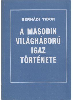 Hernádi Tibor - A második világháború igaz története (dedikált) Hernádi Tibor - A második világháború igaz története (dedikált), Baja 1996 antikvár könyv