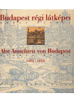 Rózsa György - Budapest régi látképei - Alte Ansichten von Budapest 1493-1800,  1999 antikvár könyv