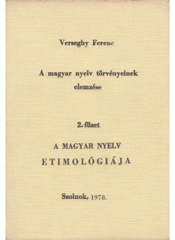 Verseghy Ferenc - A magyar nyelv törvényeinek elemzése 2. füzet Verseghy Ferenc - A magyar nyelv törvényeinek elemzése 2. füzet, Szolnok 1978 antikvár könyv