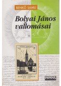 Benkő Samu - Bolyai János vallomásai