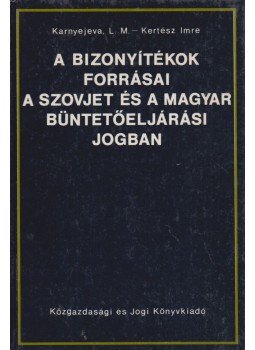 Karnyejeva L. M., Kertész Imre - A bizonyítékok forrásai a szovjet és a magyar büntetőeljárási jogban, Budapest 1985 antikvár könyv