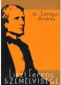 Szilágyi András - Liszt Ferenc személyisége