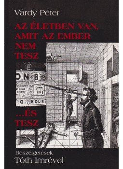 Várdy Péter - Az életben van, amit az ember nem tesz ...és tesz Várdy Péter - Az életben van, amit az ember nem tesz ...és tesz, Budapest 2004 antikvár könyv