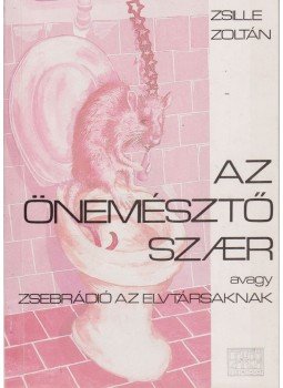 Zsille Zoltán - Az önemésztő szaer (dedikált) Zsille Zoltán - Az önemésztő szaer (dedikált), Budapest 1992 antikvár könyv