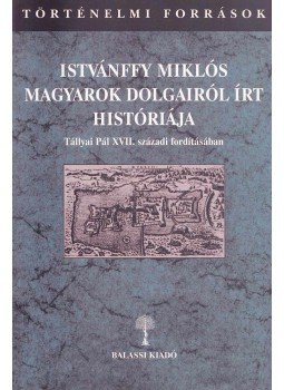 Benits Péter - Istvánffy Miklós Magyarok dolgairól írt históriája I/2. 13-24. könyv, Budapest 2003 antikvár könyv