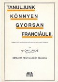Győry János - Tanuljunk könnyen, gyorsan franciául II.
