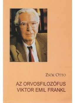 Zsók Otto - Az orvosfilozófus Viktor Emil Frankl Zsók Otto - Az orvosfilozófus Viktor Emil Frankl, Budapest 2005 antikvár könyv