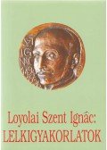 Loyolai Szent Ignác - Lelkigyakorlatok
