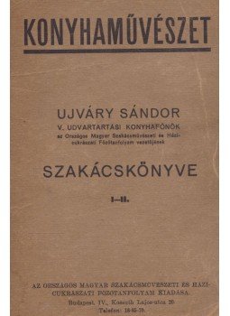 Ujváry Sándor - Konyhaművészet - Ujváry Sándor szakácskönyve I-II. (egy kötetben), Budapest 0 antikvár könyv