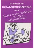 Dr. Majoros Pál - Kutatásmódszertan avagy: Hogyan írjunk könnyen, gyorsan jó diplomamunkát?