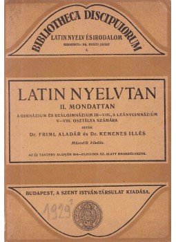 Dr. Kemenes Illés, Dr. Friml Aladár - Latin nyelvtan II. Mondattan a gimnáziumok és reálgimnáziumok III-VIII., a leánygimnázium V-VIII. osztálya számára, Budapest 1929 antikvár könyv
