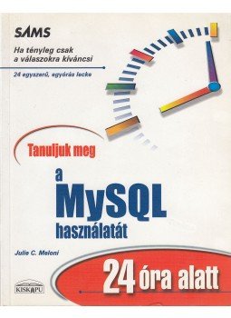 Julie C. Meloni - Tanuljuk meg a MySQL használatát 24 óra alatt Julie C. Meloni - Tanuljuk meg a MySQL használatát 24 óra alatt, Budapest 2003 antikvár könyv