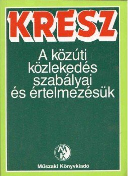 Hack Emil - KRESZ - A közúti közlekedés szabályai és értelmezésük, Budapest 1991 antikvár könyv
