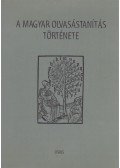 Mészáros István,Fleckensteinné dr. Cservanka Júlia,Adamikné dr. Jászó Anna,dr. Könyves -Tóth Lilla - A magyar olvasástanítás története