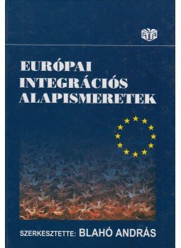 Blahó András - Európai integrációs alapismeretek Blahó András - Európai integrációs alapismeretek, Budapest 2004 antikvár könyv