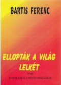 Bartis Ferenc - Ellopták a világ lelkét (dedikált)