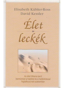 Elizabeth Kübler-Ross, David Kessler - Élet-leckék Elizabeth Kübler-Ross, David Kessler - Élet-leckék, Budapest 2002 antikvár könyv