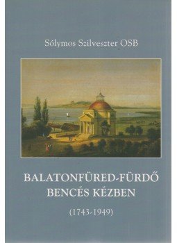 Sólymos Szilveszter - Balatonfüred-fürdő bencés kézben 1743-1949 között Sólymos Szilveszter - Balatonfüred-fürdő bencés kézben 1743-1949 között, Tihany 2003 antikvár könyv