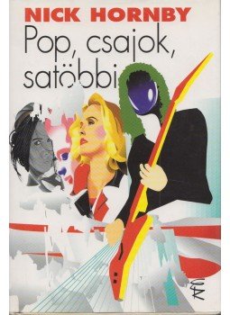 Nick Hornby - Pop, csajok, satöbbi Nick Hornby - Pop, csajok, satöbbi, Budapest 1998 antikvár könyv