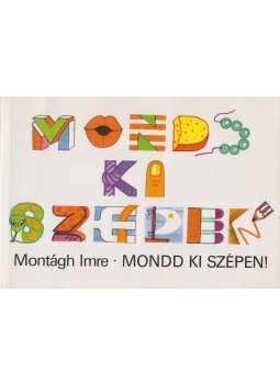 Montágh Imre - Mondd ki szépen! Montágh Imre - Mondd ki szépen!, Budapest 1993 antikvár könyv