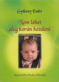 Gyökössy Endre - Nem lehet elég korán kezdeni...