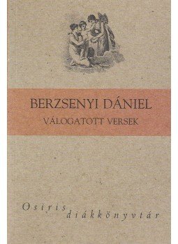 Berzsenyi Dániel, Orosz László - Berzsenyi Dániel válogatott versek Berzsenyi Dániel, Orosz László - Berzsenyi Dániel válogatott versek, 2008 antikvár könyv