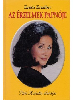 Ézsiás Erzsébet - Az érzelmek papnője Ézsiás Erzsébet - Az érzelmek papnője, Budapest 2006 antikvár könyv