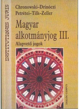 Chronowski Nóra, Drinóczi Tímea, Petrétei József, Tilk Péter, Zeller Judit - Magyar alkotmányjog III. Chronowski Nóra, Drinóczi Tímea, Petrétei József, Tilk Péter, Zeller Judit - Magyar alkotmányjog III., Budapest 2008 antikvár könyv
