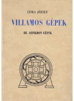 Liska József - Villamos gépek - III. Szinkron gépek, Budapest 1966 antikvár könyv