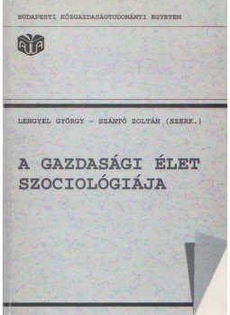 Lengyel György, Szántó Zoltán - A gazdasági élet szociológiája Lengyel György, Szántó Zoltán - A gazdasági élet szociológiája, Budapest 2003 antikvár könyv