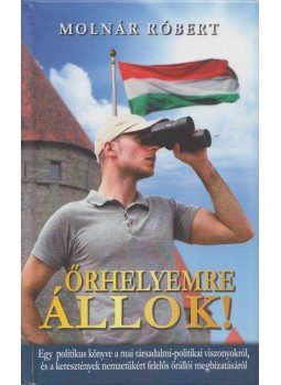 Molnár Róbert - Őrhelyemre állok!, Budapest 2014 antikvár könyv