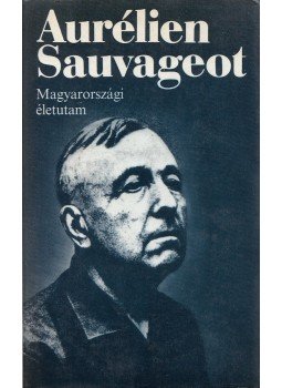 Sauvageot, Aurélien - Magyarországi életutam Sauvageot, Aurélien - Magyarországi életutam, Budapest 1988 antikvár könyv