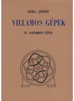 Liska József - Villamos gépek - IV. Aszinkron gépek, Budapest 1967 antikvár könyv