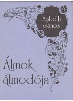 Asbóth János - Álmok álmodója Asbóth János - Álmok álmodója, Budapest 1990 antikvár könyv