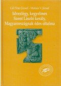 Gál Péter József,Molnár V. József - Idvezlégy, kegyelmes Szent László kerály, Magyarországnak édes oltalma