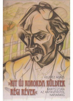 Kelevéz Ágnes - Kit új korokba küldtek régi révek Kelevéz Ágnes - Kit új korokba küldtek régi révek, 2008 antikvár könyv