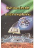 I.A. Ibrahim - Rövid képes útmutató az iszlám megértéséhez