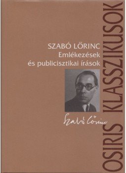 Szabó Lőrinc - Emlékezések és publicisztikai írások Szabó Lőrinc - Emlékezések és publicisztikai írások, Budapest 2003 antikvár könyv