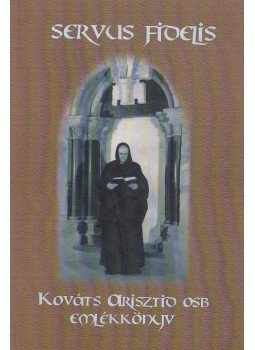 Szalai Béla (szerk.) - Servus Fidelis - Kováts Arisztid OSB emlékkönyv Szalai Béla (szerk.) - Servus Fidelis - Kováts Arisztid OSB emlékkönyv, Budapest 2013 antikvár könyv