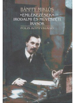 Bánffy Miklós - Emlékezések - Irodalmi és művészeti írások, Kolozsvár 2012 antikvár könyv