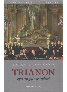 Cartledge, Bryan - Trianon egy angol szemével Cartledge, Bryan - Trianon egy angol szemével, Budapest 2011 antikvár könyv