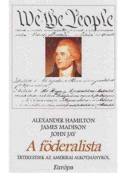 Alexander Hamilton, James Madison, John Jay - A föderalista Alexander Hamilton, James Madison, John Jay - A föderalista, Budapest 1998 antikvár könyv