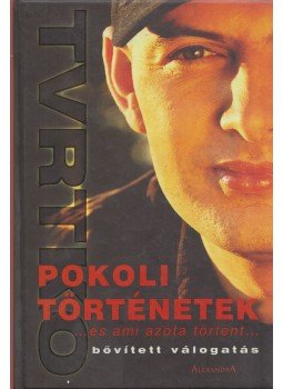 Vujity Tvrtko - Pokoli történetek... és ami azóta történt Vujity Tvrtko - Pokoli történetek... és ami azóta történt, Pécs 2006 antikvár könyv